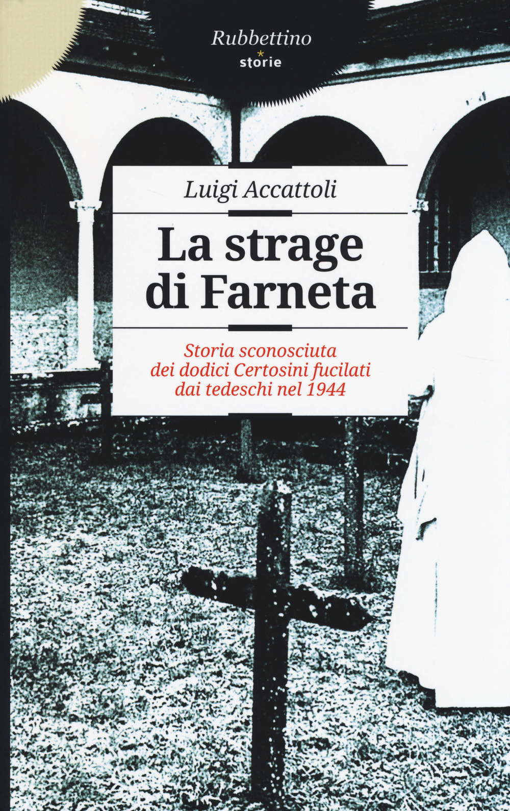 La strage di Farneta. Storia sconosciuta dei dodici Certosini fucilati …