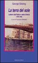 La terra del sole. Lettere dall'Italia e dalla Grecia (1888-1898)