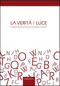 La verità e la luce. Trentatrè giovani artisti per un …