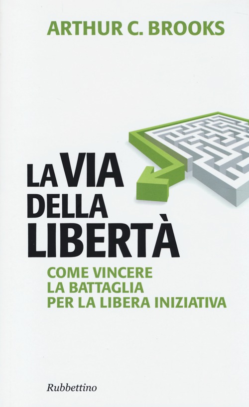 La via della libertà. Come vincere la battaglia per la …