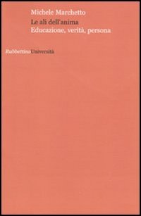 Le ali dell'anima. Educazione, verità, persona