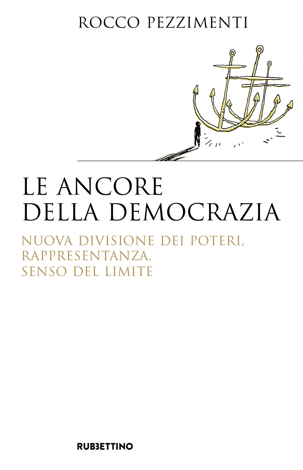 Le ancore della democrazia. Nuova visione dei poteri, rappresentanza, senso …