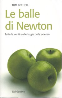 Le balle di Newton. Tutta la verità sulle bugie della …