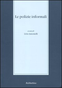 Le polizie informali. Seminario di studi (Messina, 28-29 novembre 2003)