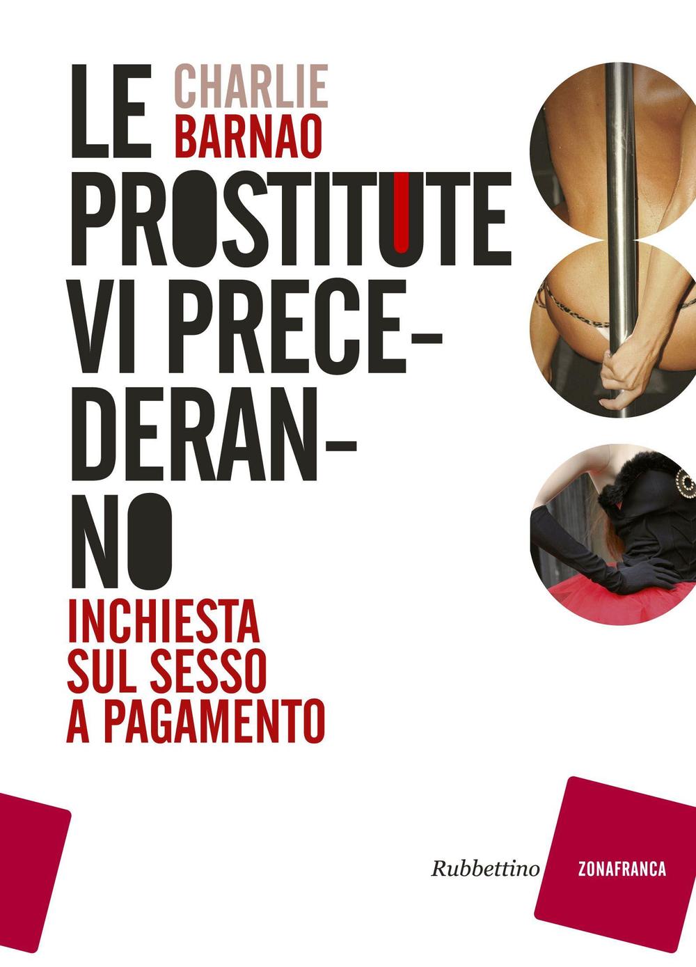 Le prostitute vi precederanno. Inchiesta sul sesso a pagamento