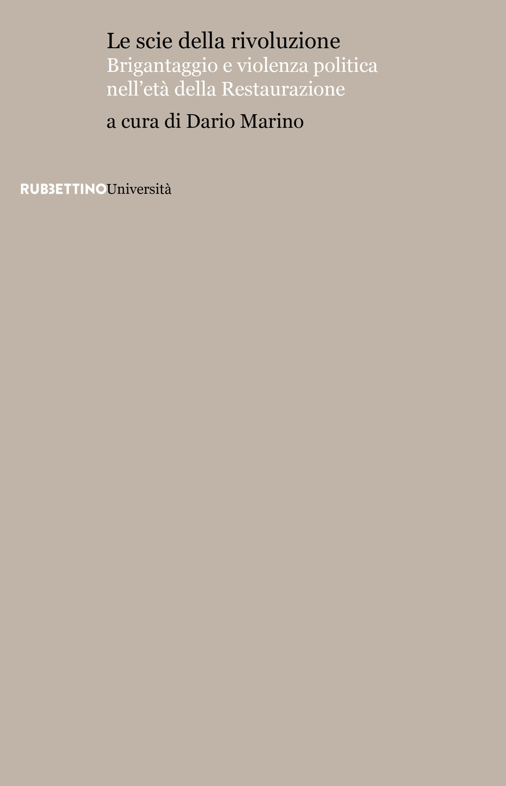 Le scie della rivoluzione. Brigantaggio e violenza politica nell'età della …