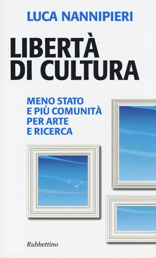 Libertà di cultura. Meno Stato e più comunità per arte …