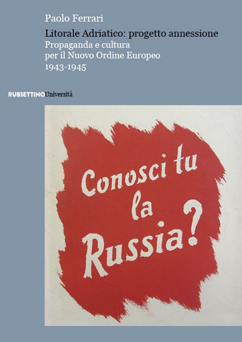 Litorale Adriatico: progetto annessione. Propaganda e cultura per il Nuovo …