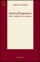 Ludwig Wittgenstein. Stili e biografia di un pensiero