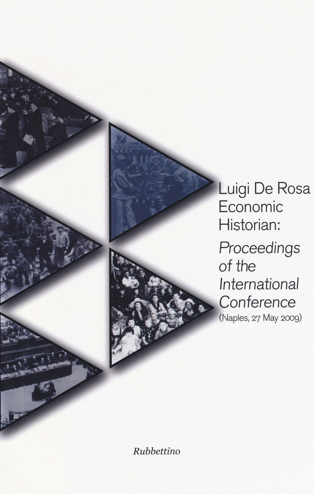 Luigi De Rosa economic historian: proceedings of the international conference …