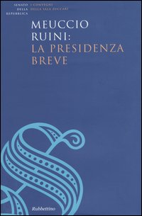 Meuccio Ruini: la presidenza breve. Atti del convegno (Roma, 26 …