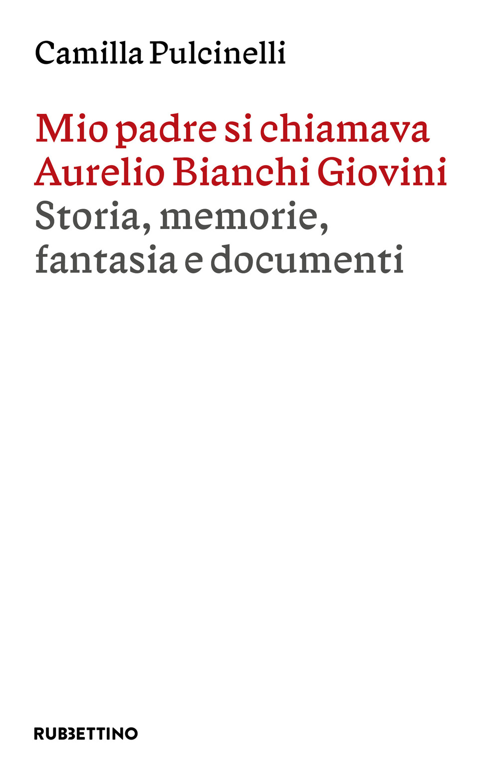 Mio padre si chiamava Aurelio Bianchi Giovini. Storia, memorie, fantasia …