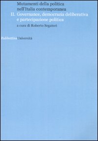 Mutamenti della politica nell'Italia contemporanea. Governance, democrazia deliberative e partecipazione …