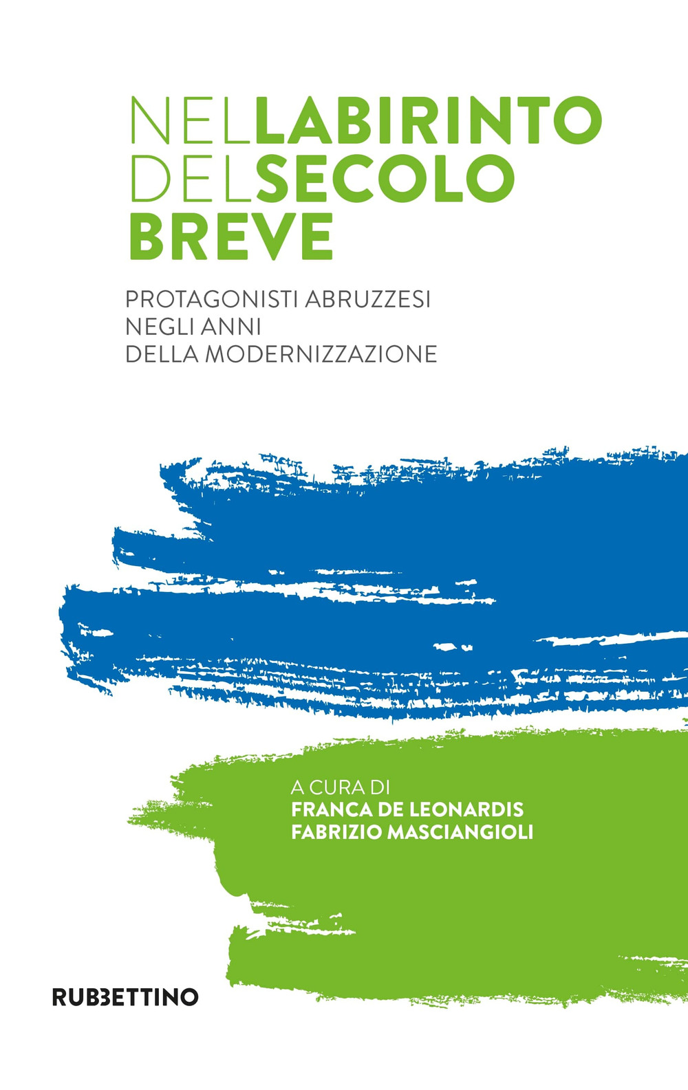 Nel labirinto del secolo breve. Protagonisti abruzzesi negli anni della …
