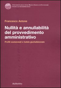 Nullità e annullabilità del provvedimento amministrativo. Profili sostanziali e tutela …