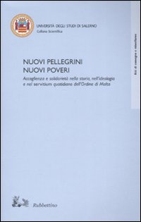 Nuovi pellegrini. Nuovi poveri. Accoglienza e solidarietà nella storia, nell'ideologia …