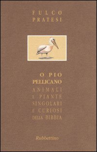 O pio pellicano. Animali e piante singolari e curiosi della …