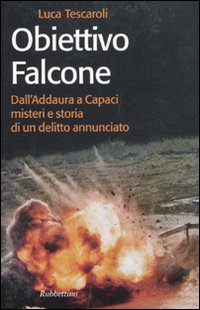 Obiettivo Falcone. Dall'Addaura a Capaci misteri e storia di un …