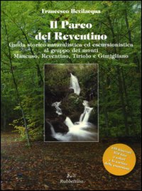 Parco del Reventino. Guida storico-naturalistica ed escursionistica al gruppo dei …