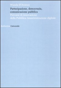 Partecipazione, democrazia, comunicazione pubblica. Percorsi di innovazione della pubblica amministrazione …