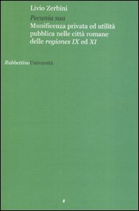Pecunia sua. Munificenza privata ed utlità pubblica nelle città romane …