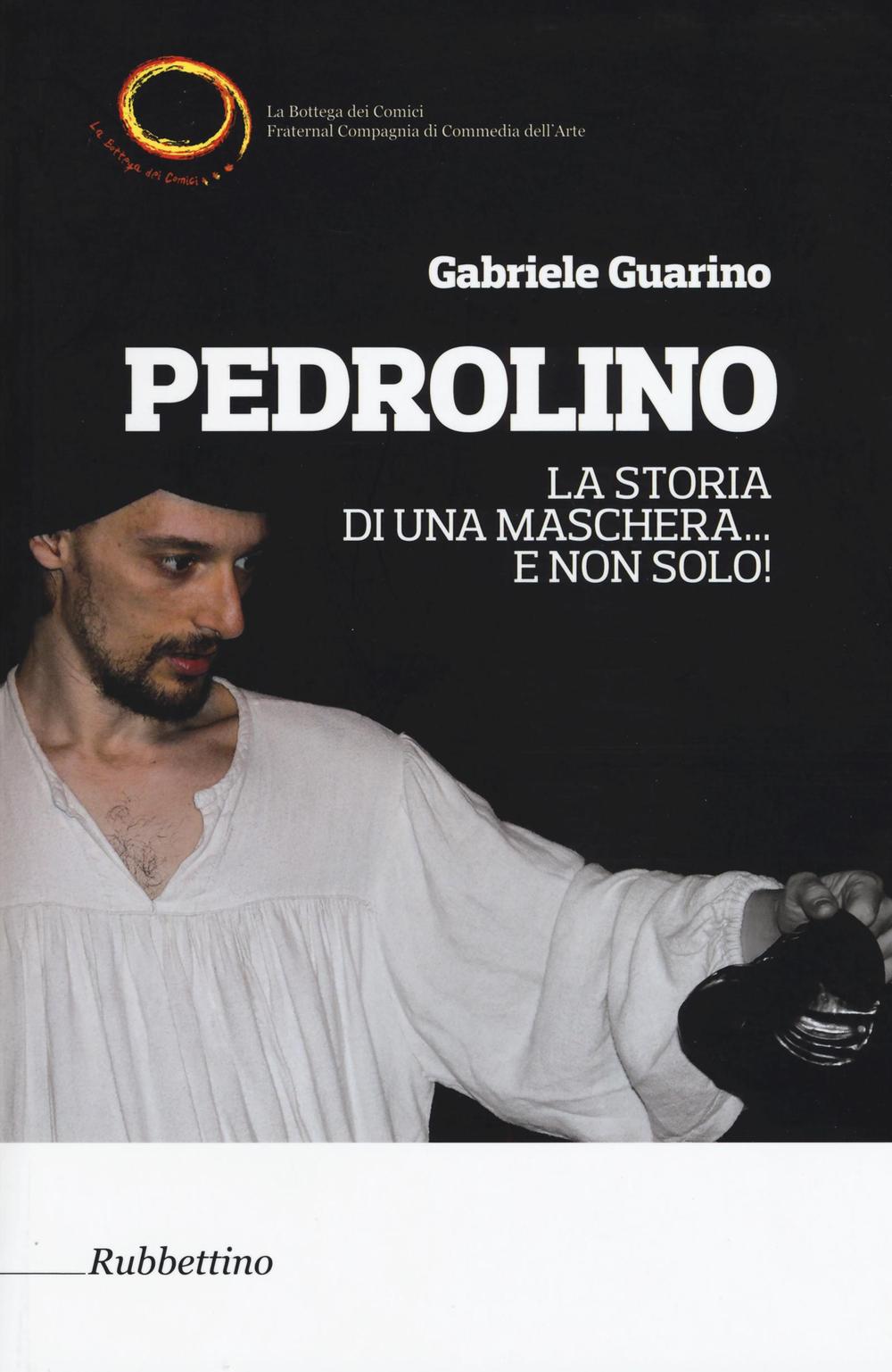 Pedrolino. La storia di una maschera. e non solo!