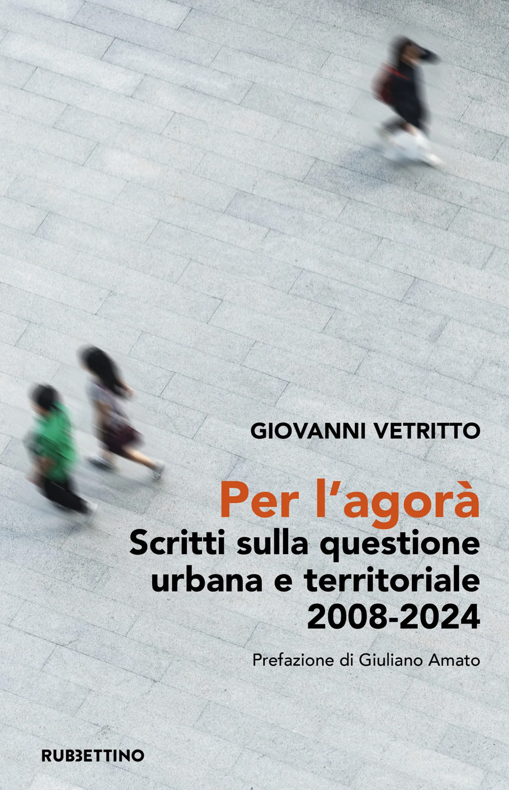 Per l’agorà. Scritti sulla questione urbana e territoriale 2008-2024