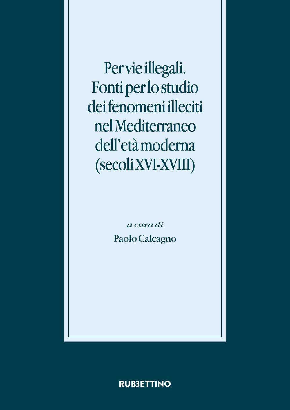 Per vie illegali. Fonti per lo studio dei fenomeni illeciti …