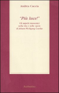 «Più luce!» Gli aspetti massonici nella vita e nelle opere …