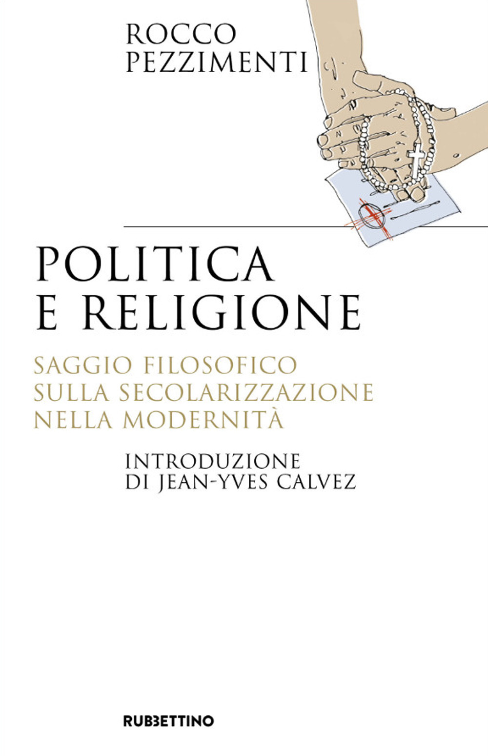 Politica e religione. Saggio filosofico sulla secolarizzazione nella modernità