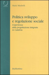 Politica, sviluppo e regolazione sociale. L'esperienza della progettazione integrata in …