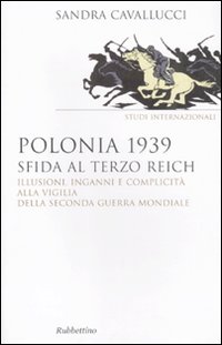 Polonia 1939. Sfida al Terzo Reich. Illusioni, inganni e complicità …