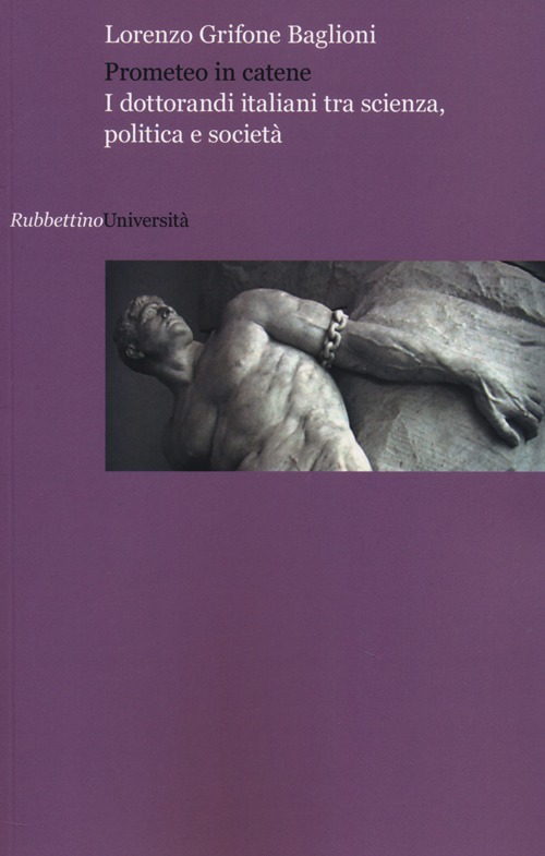 Prometeo in catene. I dottorandi italiani tra scienza, politica e …