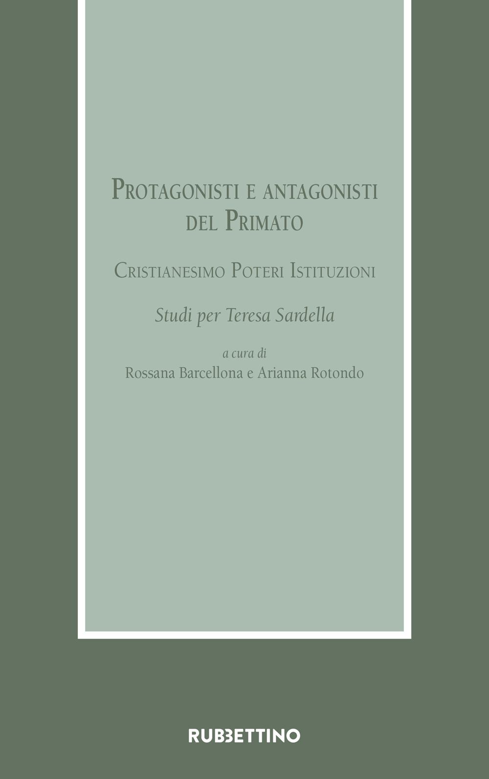 Protagonisti e antagonisti del Primato. Cristianesimo, poteri, istituzioni. Studi per …