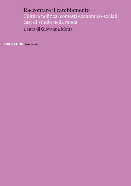 Raccontare il cambiamento. Cultura politica, contesti economico-sociali, casi di studio …