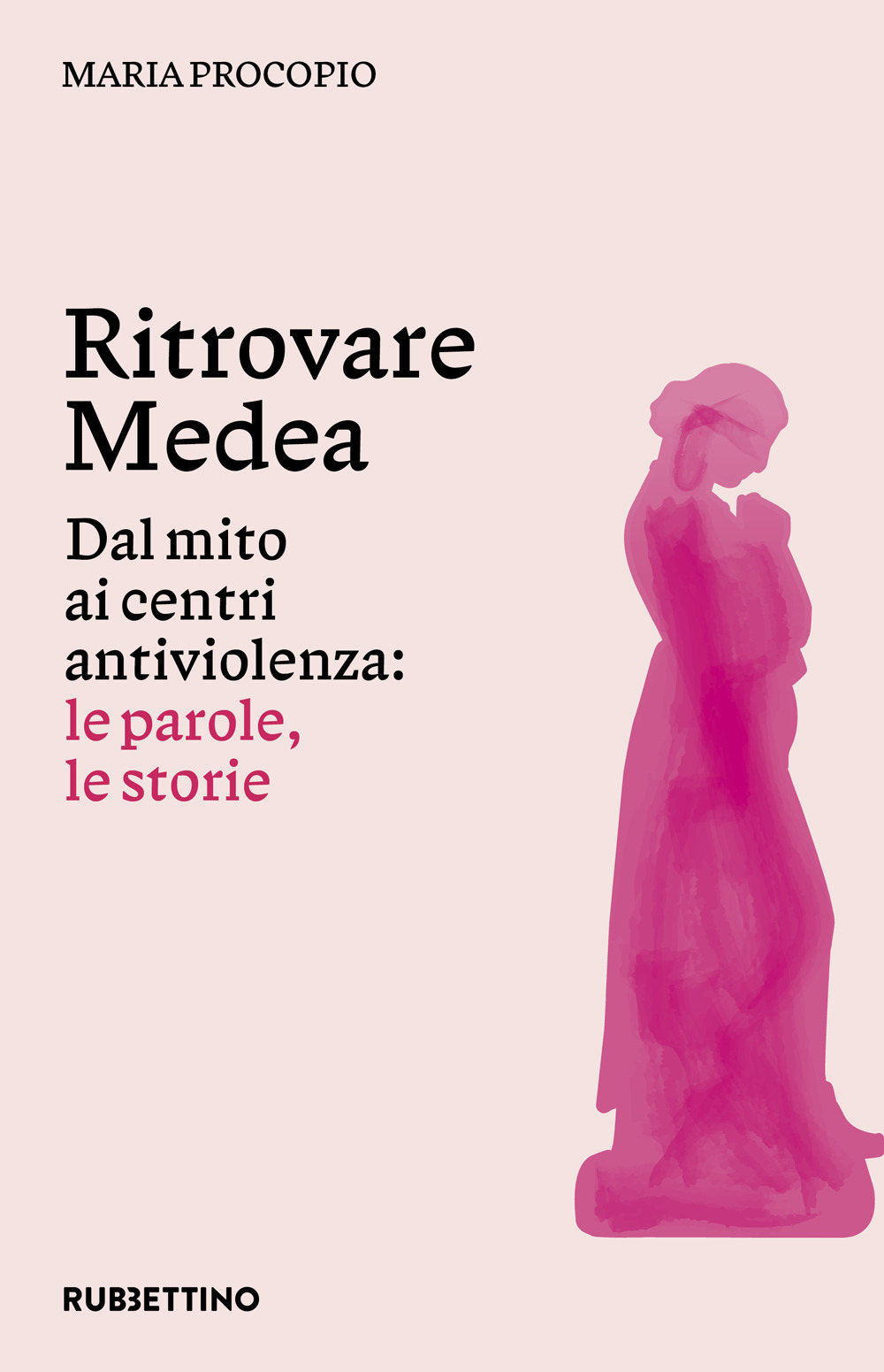 Ritrovare Medea. Dal mito ai centri antiviolenza: le parole, le …