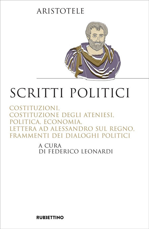 Scritti politici. Costituzioni, Costituzione degli Ateniesi, Politica, Economia, Lettera ad …