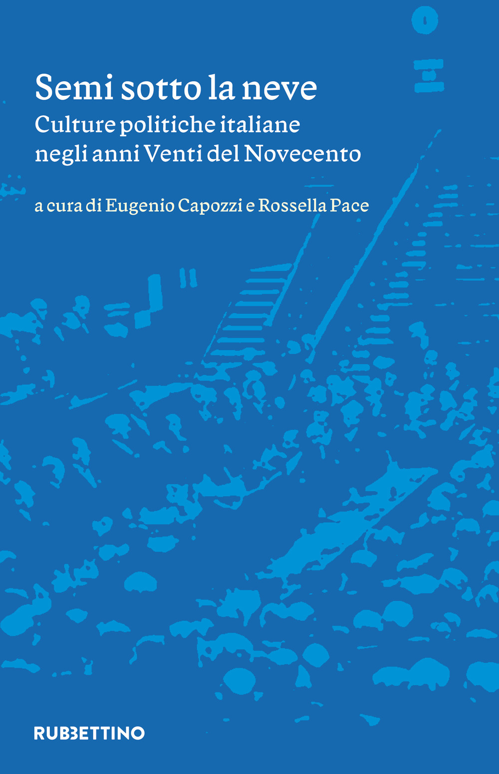 Semi sotto la neve. Culture politiche italiane negli anni Venti …