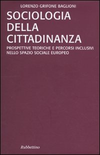 Sociologia della cittadinanza. Prospettive teoriche e percorsi inclusivi nello spazio …