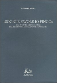 «Sogni e favole io fingo». Gli inganni e i disinganni …