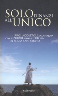 Solo dinanzi all'Unico. Luigi Accattoli a colloquio con il priore …