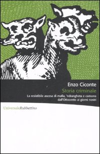Storia criminale. La resistibile ascesa di mafia, 'ndrangheta e camorra …