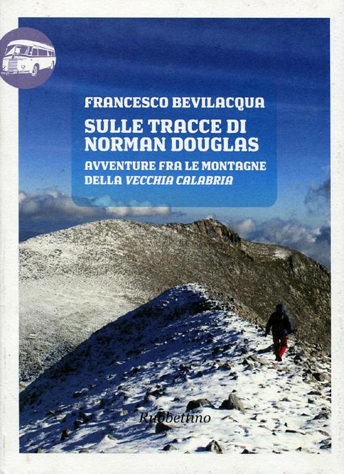 Sulle tracce di Norman Douglas. Avventure fra le montagne della …