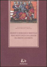 Temi e motivi epico-cavallereschi fra Oriente e Occidente. Atti del …