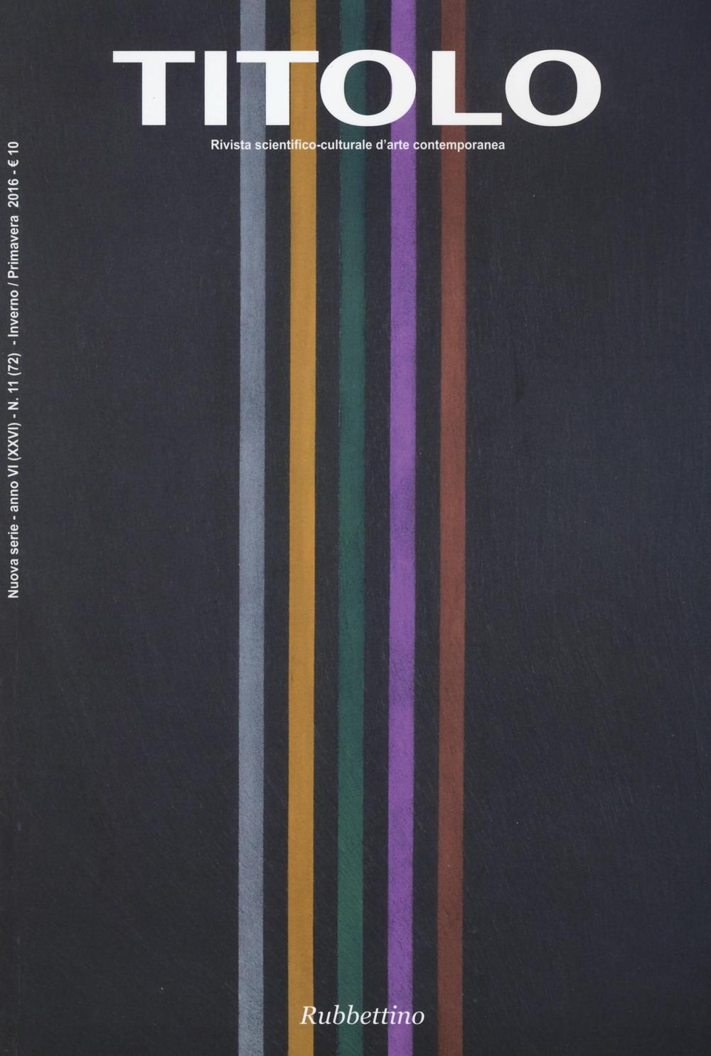 Titolo. Rivista scientifica e culturale d'arte contemporanea. Vol. 11