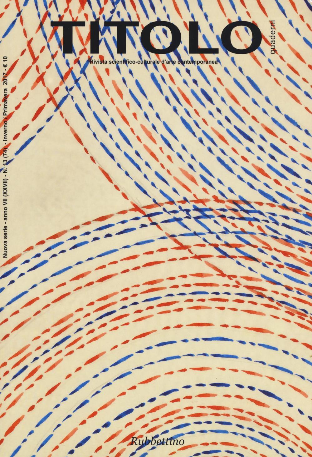 Titolo. Rivista scientifica e culturale d'arte contemporanea. Vol. 13
