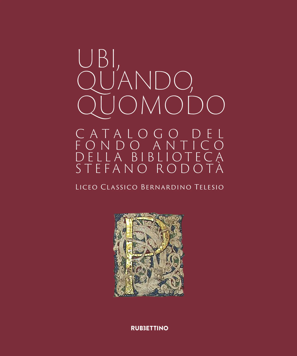 Ubi quando quomodo. Catalogo del Fondo Antico della Biblioteca Stedano …
