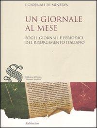 Un giornale al mese. Fogli, giornali e periodici del Risorgimento …