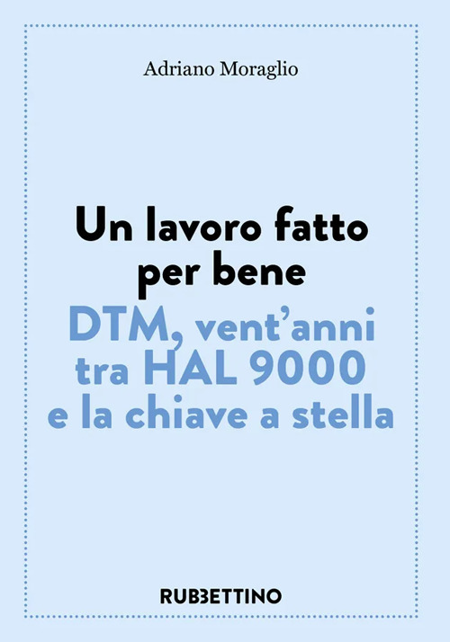 Un lavoro fatto per bene. DTM, vent'anni tra HAL 9000 …