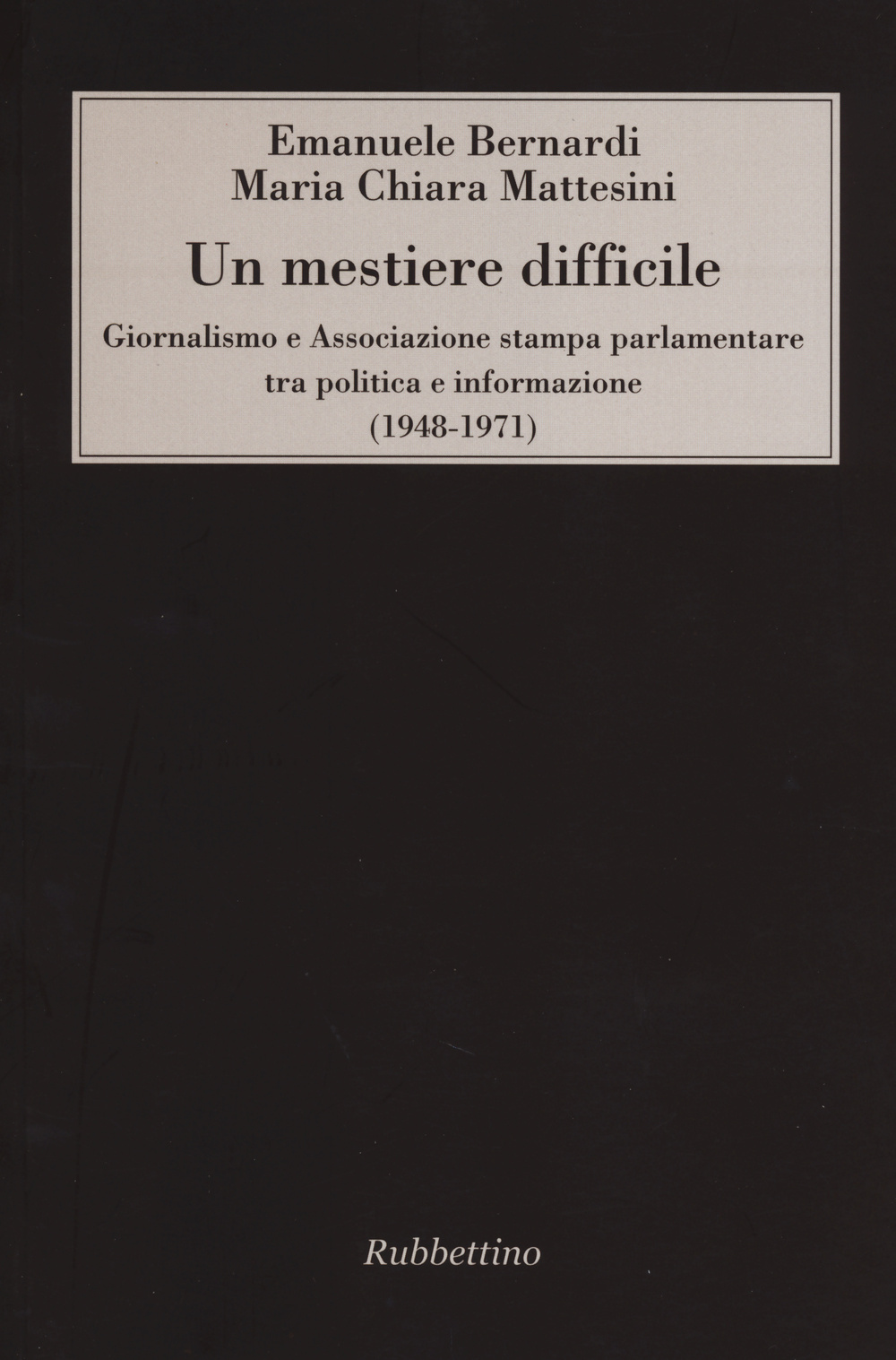 Un mestiere difficile. Giornalismo e Associazione stampa parlamentare tra politica …